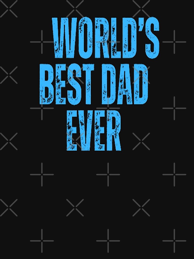 World's Best Dad Ever by Angelle55 T-Shirts, Hoodie, Sweatshirt | BlankRebels.com (Image 3)