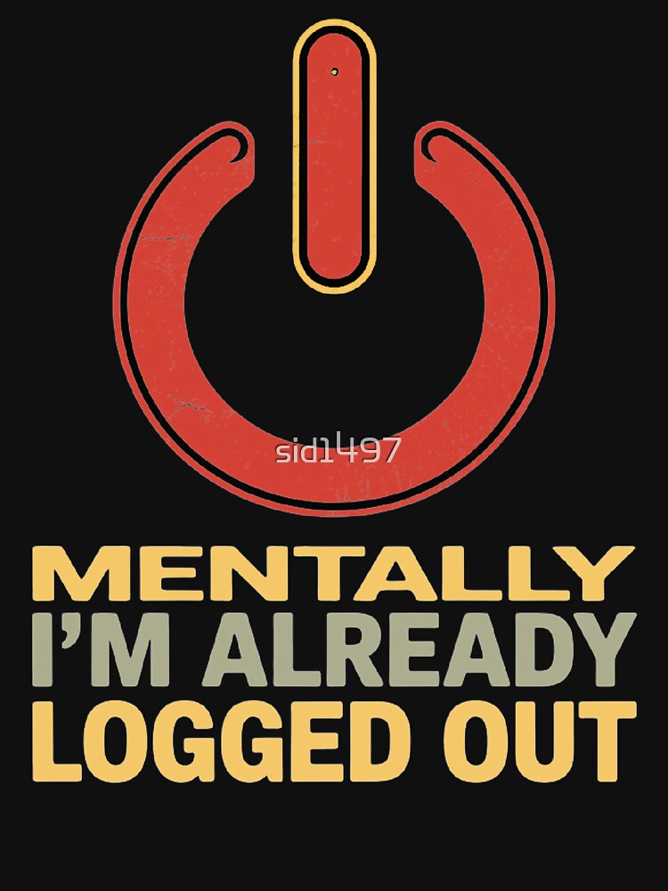 Mentally I'm already logged out by SidTastic T-Shirts, Hoodie, Sweatshirt | BlankRebels.com (Image 3)