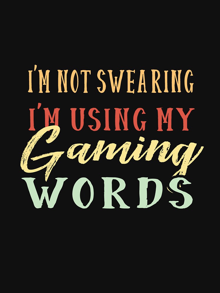 I'm Not Swearing, I'm Using My Gaming Words Vintage Funny Saying by dannybel T-Shirts, Hoodie, Sweatshirt (Image 3)