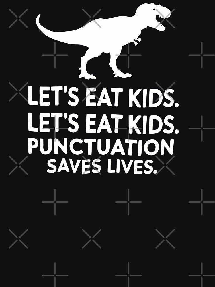 Let's Eat Kids - Punctuation Saves Lives by Faiza Styles T-Shirts, Hoodie, Sweatshirt | BlankRebels.com (Image 3)