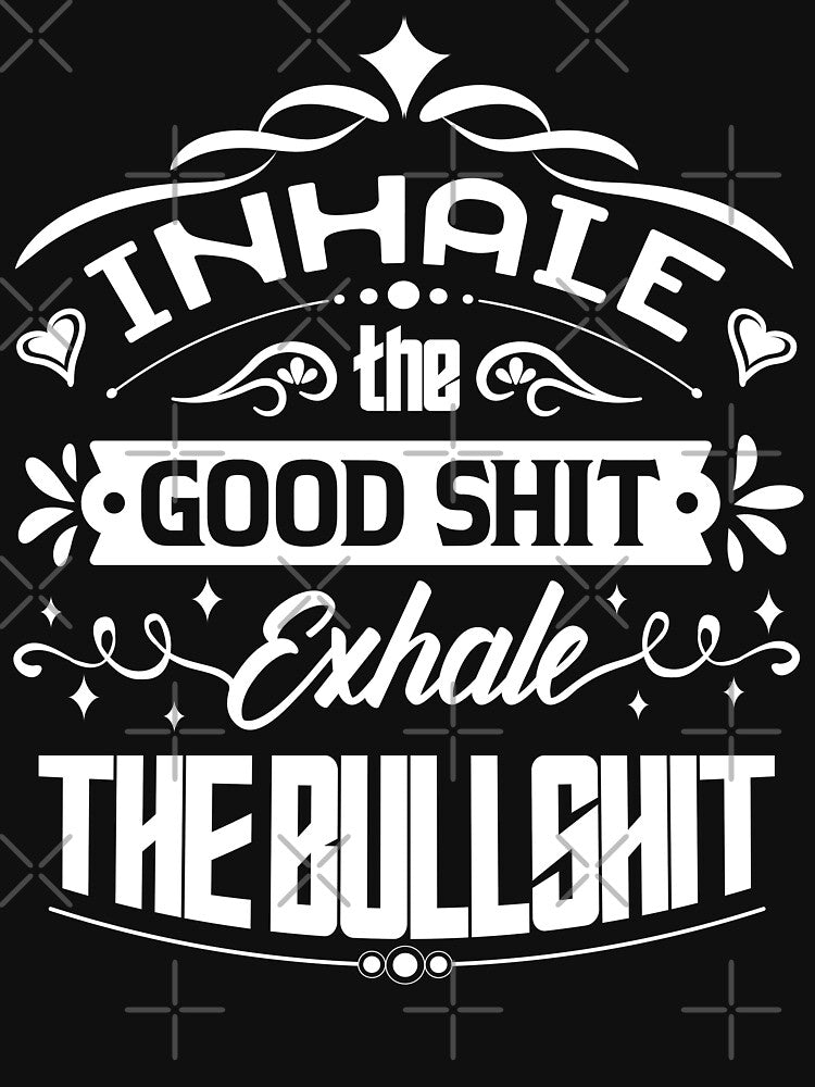 Inhale the good shit, exhale the bullshit. by Beefytee T-Shirts, Hoodie, Sweatshirt | BlankRebels.com (Image 3)