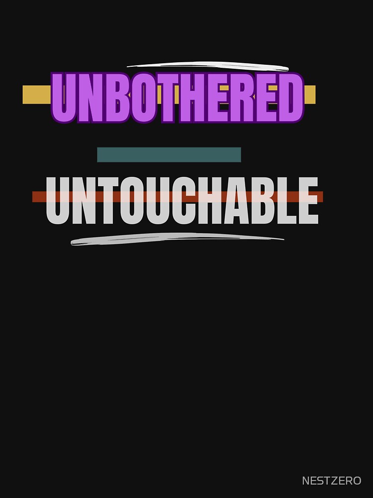 Unbothered Untouchable Bold Confidence Quote Typography Design by NESTZERO T-Shirts, Hoodie, Sweatshirt (Image 3)