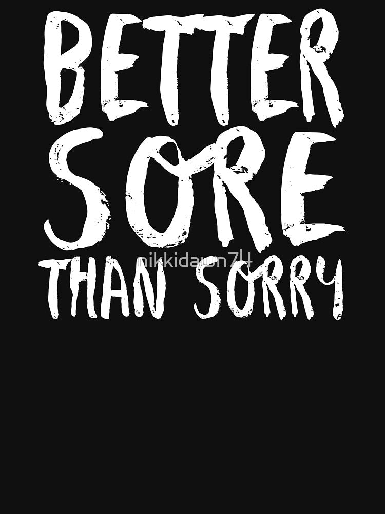 Better Sore Than Sorry Funny Fitness Novelty Gym product by nikkidawn74 T-Shirts, Hoodie, Sweatshirt (Image 3)