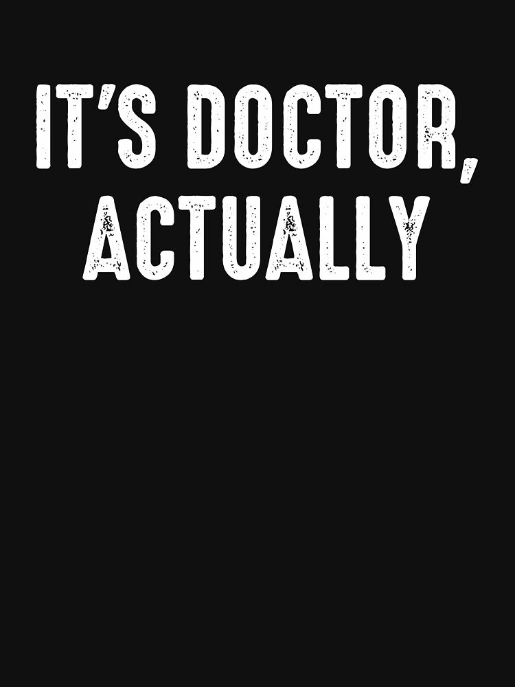 'S Doctor Actually Funny PHD Graduate T-Shirts, Hoodie, Sweatshirt