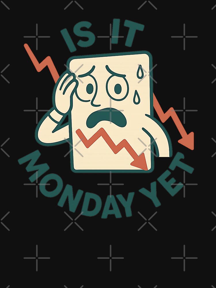 Is It Monday Yet? – Day Trader & Investor Market Humor Gift by Pride-Casuals T-Shirts, Hoodie, Sweatshirt (Image 3)