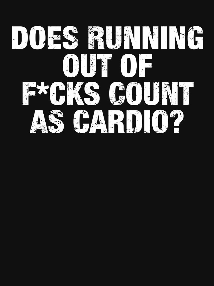 Does Running Out F Cks Count As Cardio T-Shirts, Hoodie, Sweatshirt