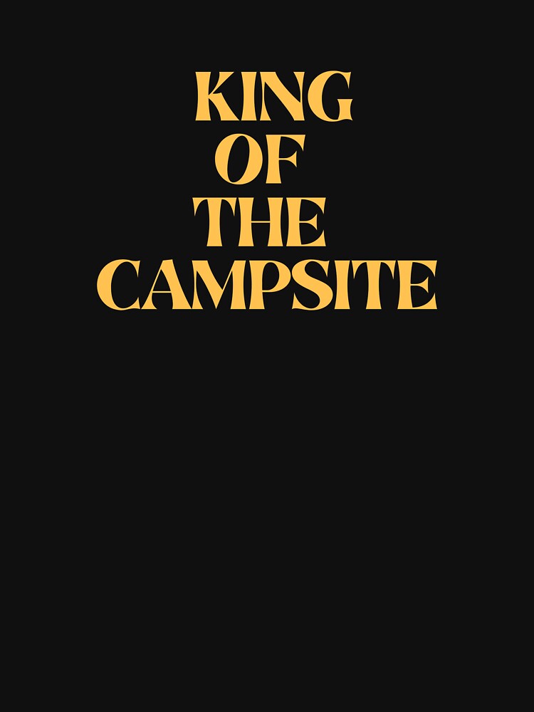 King of the Campsite – Funny Camping T-Shirts, Hats & Gifts by Kaylews_Designs Hoodie, Sweatshirt | BlankRebels.com (Image 3)