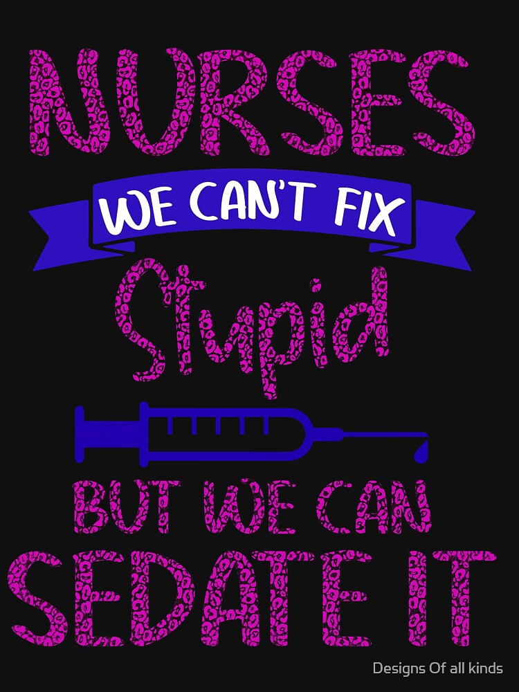 Nurses we can’t fix stupid but we can sedate it-leopard print - Nursing by Designs Of all kinds T-Shirts,... (Image 3)