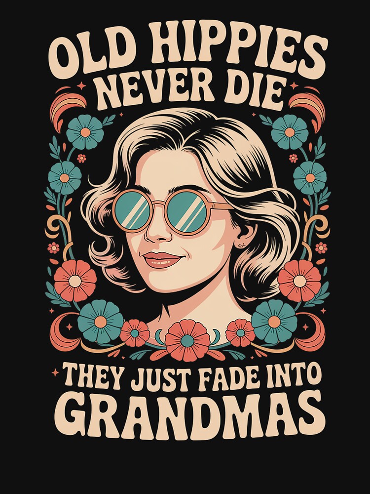 Old Hippies Never Die They Just Fade Into Grandmas by TiredPack T-Shirts, Hoodie, Sweatshirt | BlankRebels.com (Image 3)