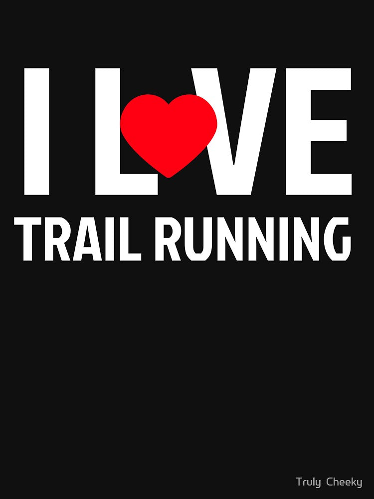 I Love Trail Running T-Shirts, Hoodie, Sweatshirt