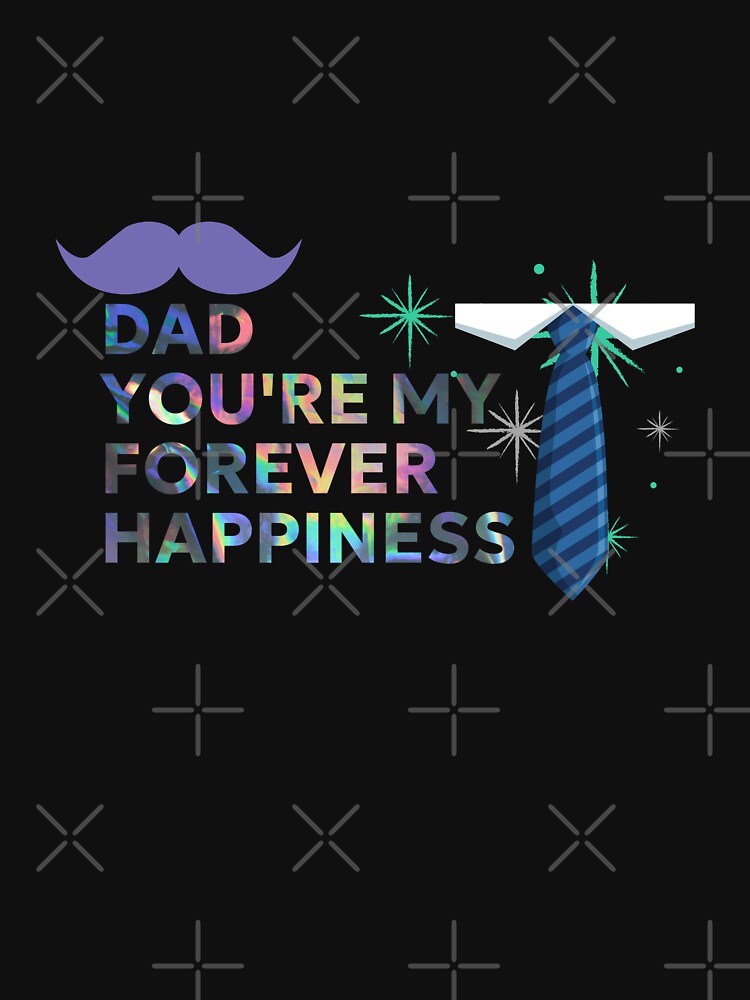 Dad My Forever Happiness Dads Love Happy Fathers Day by INK-Designers T-Shirts, Hoodie, Sweatshirt (Image 3)