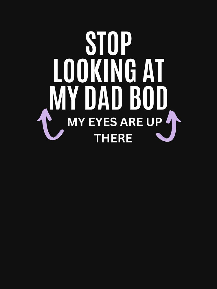 Stop Looking At My Dad Bod T-shirt and Hoodies by Kaylews_Designs Sweatshirt | BlankRebels.com (Image 3)