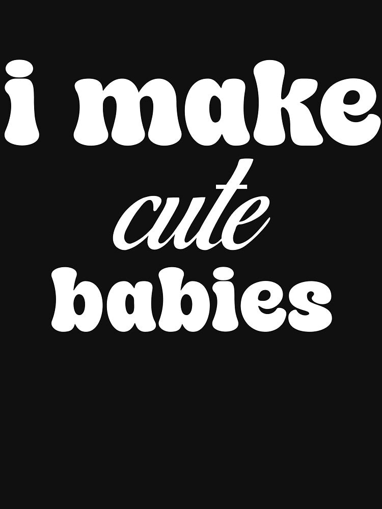 I Make Cute Babies  Funny Dad Joke Father’s Day Humor by demiano-shirt Hoodie, Sweatshirt | BlankRebels.com (Image 3)