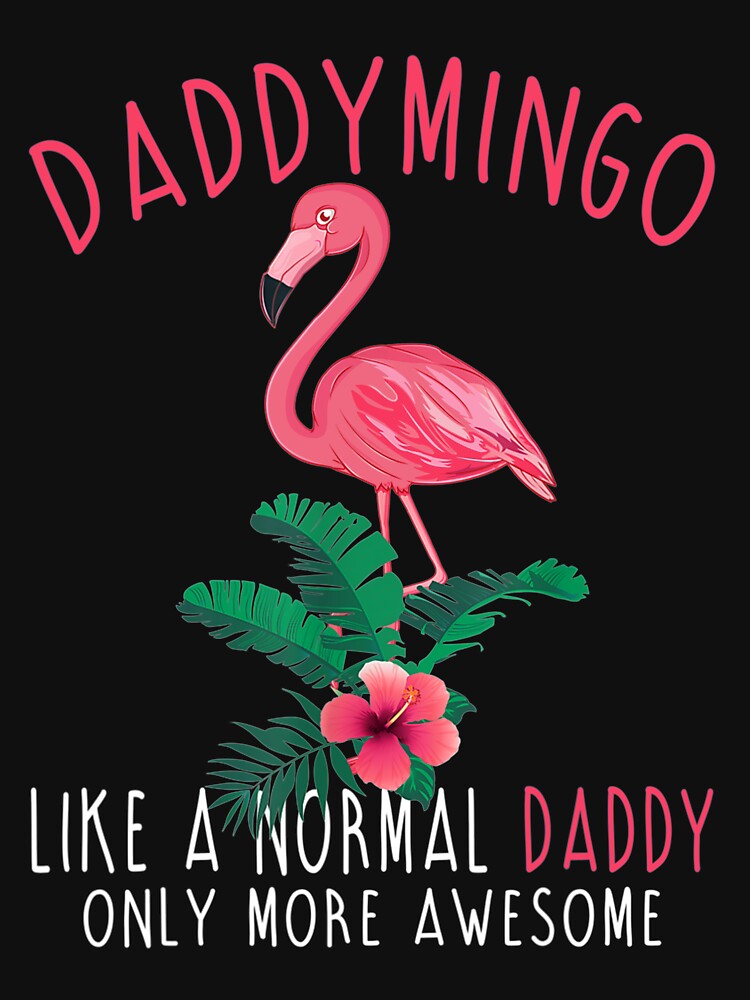 Daddymingo Like An Daddy Only Awesome Floral Flamingo by whitneyiott9632 T-Shirts, Hoodie, Sweatshirt (Image 3)