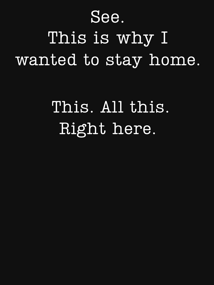See This Is Why I Wanted To Stay Home This All This Right Here by raccoon2opossum T-Shirts, Hoodie, Sweatshirt (Image 3)