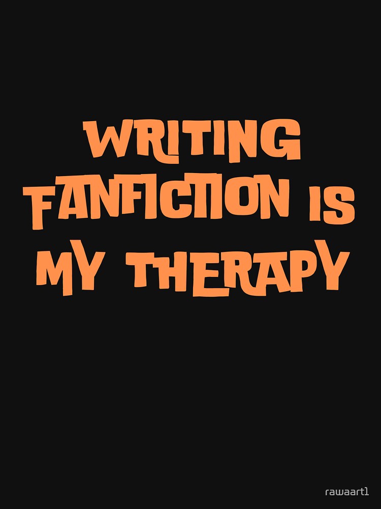 WRITING Fanfiction IS MY THERAPY by rawaart1 T-Shirts, Hoodie, Sweatshirt | BlankRebels.com (Image 3)