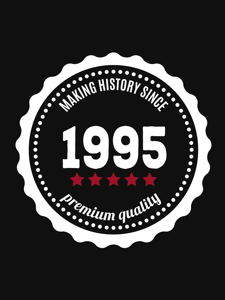 Making history since 1995 badge by JJFarquitectos T-Shirts, Hoodie, Sweatshirt | BlankRebels.com (Image 3)