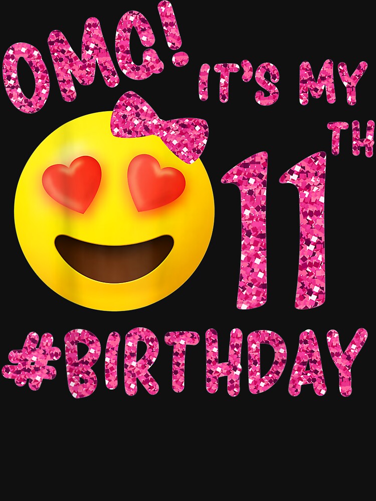 Omg It'S My 11Th Birthday | Emoji For Birthday Girls by HaileyCoolArts T-Shirts, Hoodie, Sweatshirt (Image 3)