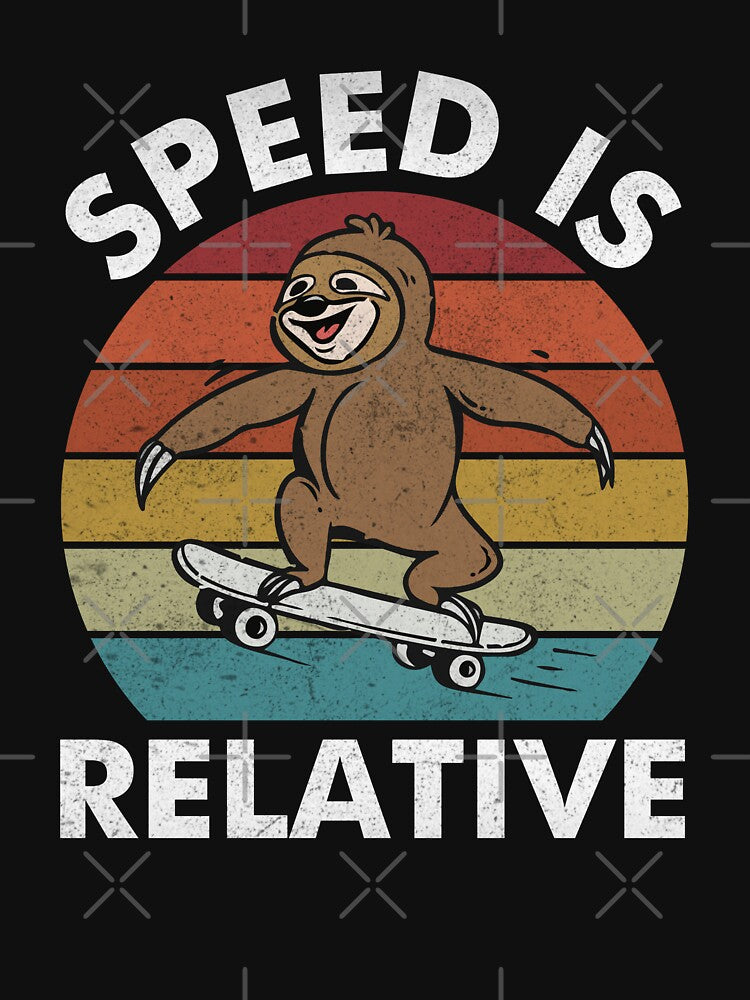 speed is relative,sloth skater-funny animals typography by Hartics T-Shirts, Hoodie, Sweatshirt | BlankRebels.com (Image 3)