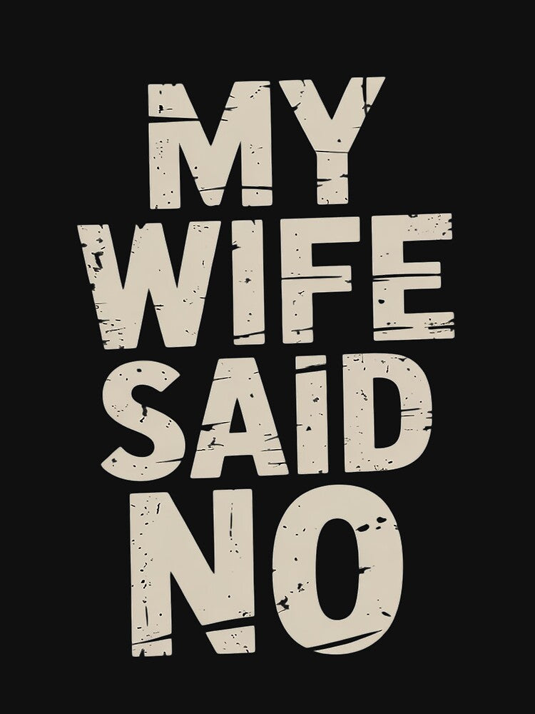 My Wife Said No -Funny Father's Day Dad Husband Saying Gag by Slwankol T-Shirts, Hoodie, Sweatshirt (Image 3)
