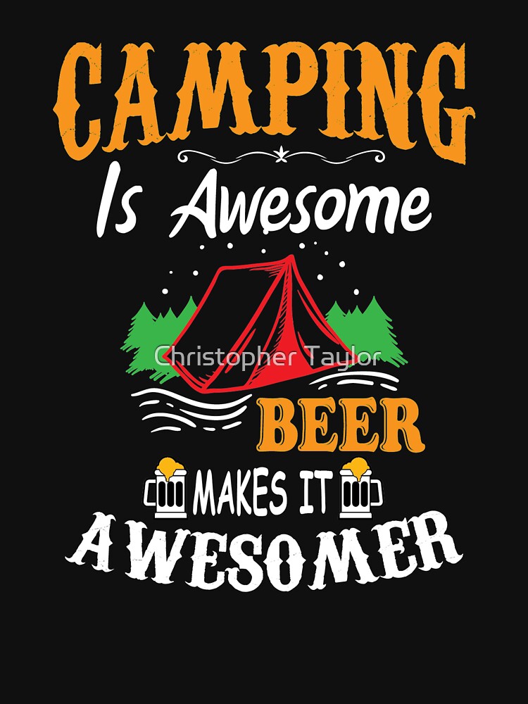 Camping Is Awesome Beer Makes It Awesomer by Christopher Taylor T-Shirts, Hoodie, Sweatshirt | BlankRebels.com (Image 3)