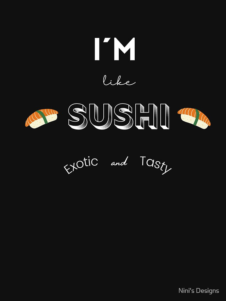 I'm Like Sushi Exotic and Tasty by Nini's Designs T-Shirts, Hoodie, Sweatshirt | BlankRebels.com (Image 3)