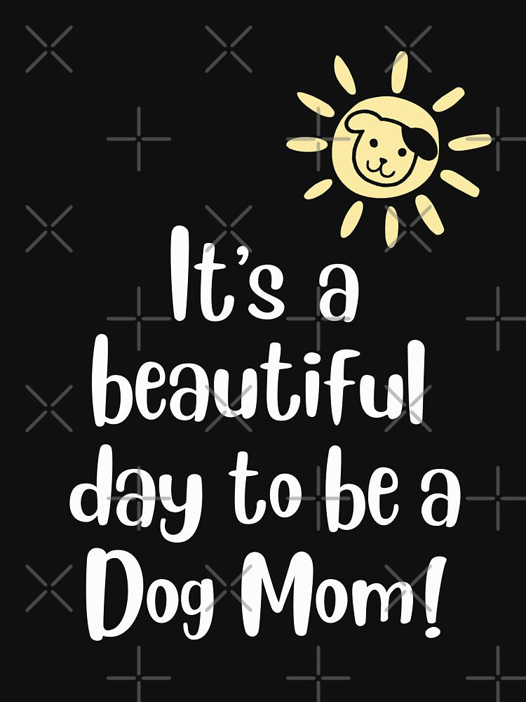It's A Beautiful Day to Be a Dog Mom! by EllyMellow T-Shirts, Hoodie, Sweatshirt | BlankRebels.com (Image 3)