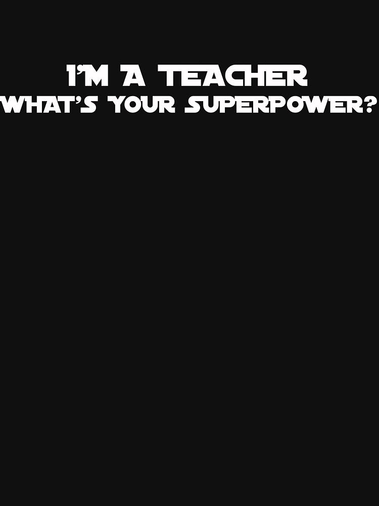 I’m a Teacher, What’s Your Superpower? Funny Apparel for Educators by EverStrive T-Shirts, Hoodie, Sweatshirt (Image 3)