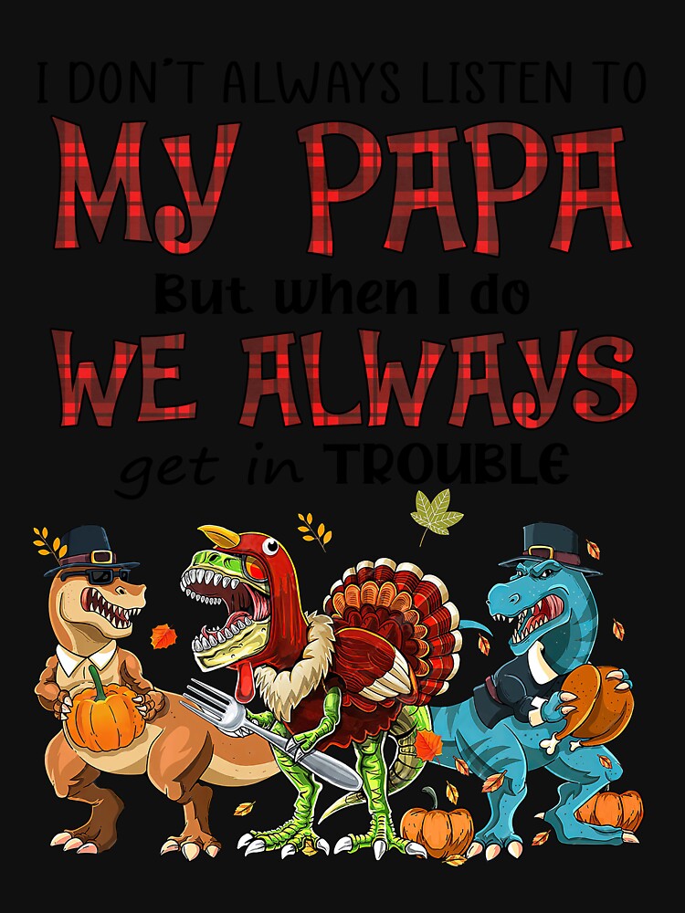 I Don't Always Listen To My Papa But When I Do We Always Get In Trouble Dinosaurs funny cute trendy humor by... (Image 3)