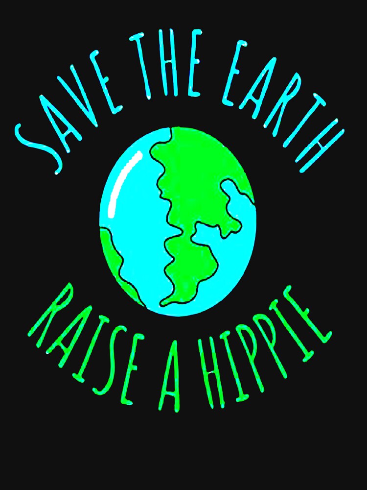 Save The Earth Raise A Hippie by zackybearz T-Shirts, Hoodie, Sweatshirt | BlankRebels.com (Image 3)