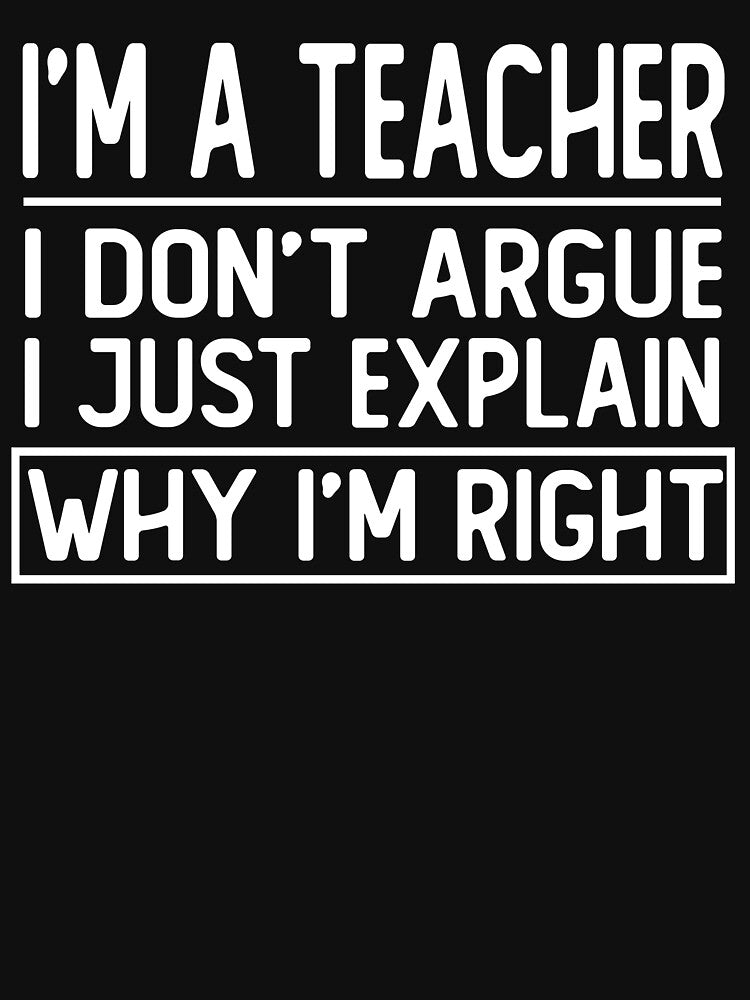 i m a teacher i don t argue i just explain why i m right funny ceo gift by alaechamlal T-Shirts, Hoodie, Sweatshirt (Image 3)