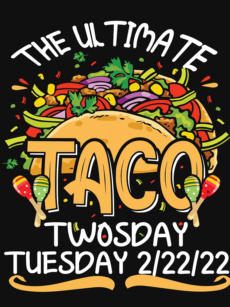 Ultimate Taco Twosday Tuesday 2/22/22 Twos Day 2sday Mexican Classic Essential by piskwi T-Shirts, Hoodie,... (Image 3)