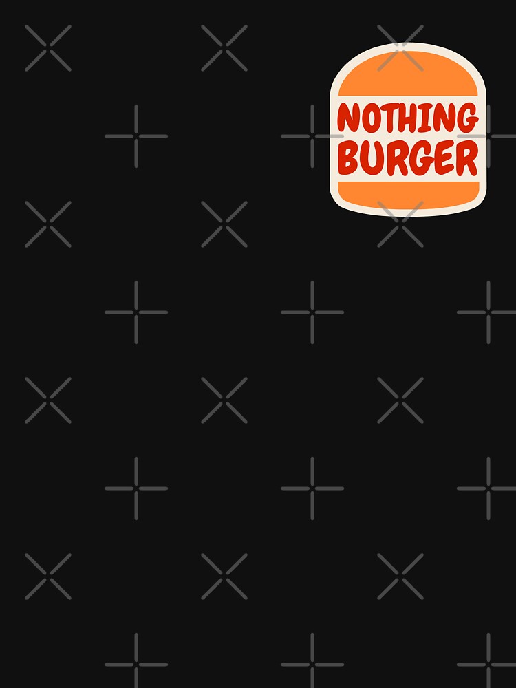 Nothing Burger - It's Just A Nothing Burger - Nothing To See Here by MillennialMemer T-Shirts, Hoodie, Sweatshirt (Image 3)