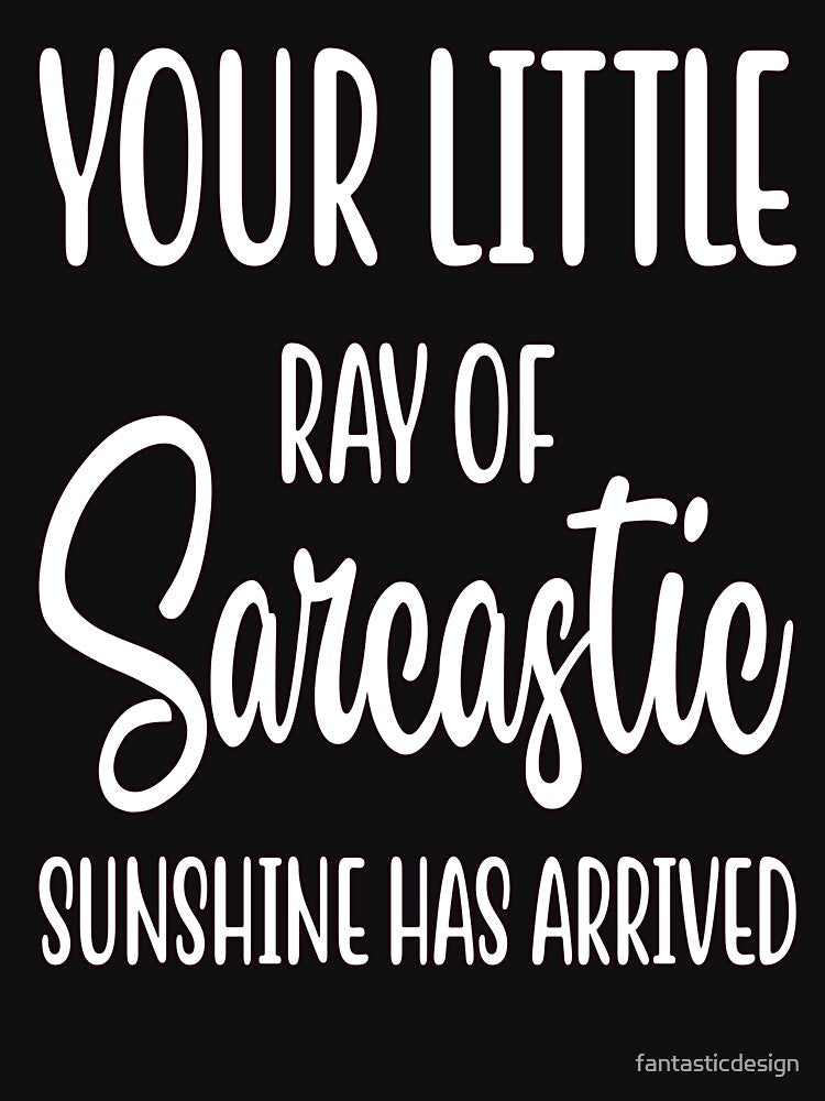 Humor Your Little Ray Sarcastic Sunshine Has Arrived T-Shirts, Hoodie, Sweatshirt