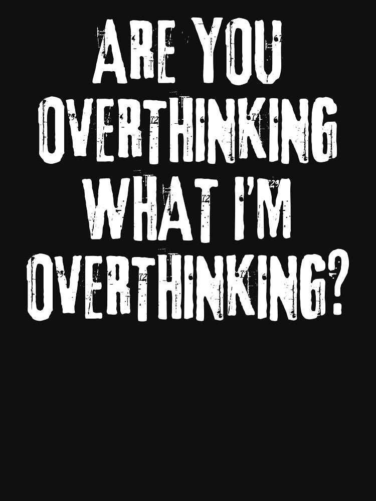 Are You Overthinking What I'M Overthinking T-Shirts, Hoodie, Sweatshirt