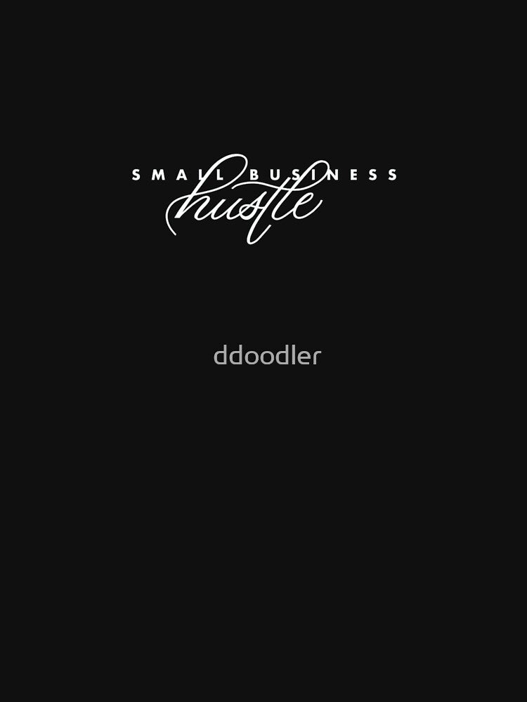 Small Business Hustle by ddoodler T-Shirts, Hoodie, Sweatshirt | BlankRebels.com (Image 3)