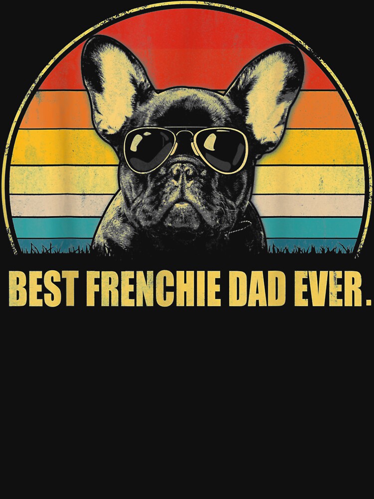 Vintage Best Frenchie Dad Ever Dog Lover For Father'S Day by ReeseTee T-Shirts, Hoodie, Sweatshirt (Image 3)