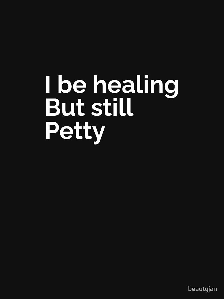 I be healing but still petty by beautyjan T-Shirts, Hoodie, Sweatshirt | BlankRebels.com (Image 3)