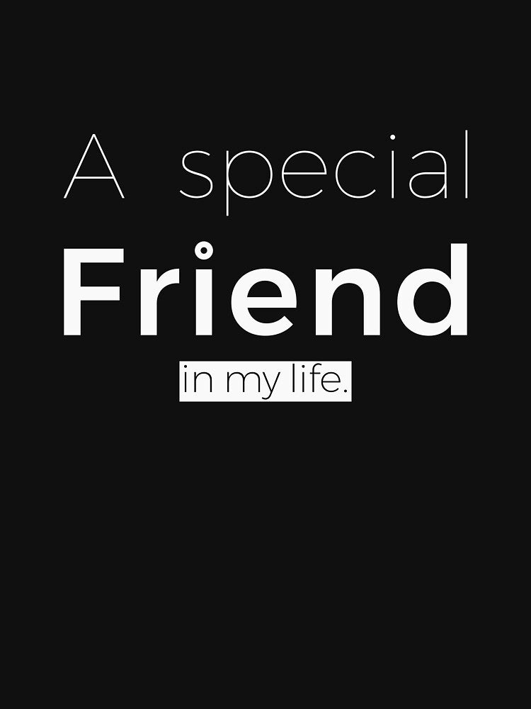 A Special Friend In My Life. | Minimalist Typography by Dot-Global T-Shirts, Hoodie, Sweatshirt | BlankRebels.com (Image 3)