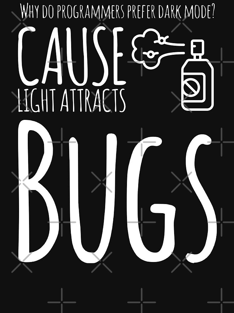 Why Do Programmers Prefer Dark Mode? Cause Light Attracts Bugs (white) by Stornu2Ruedas T-Shirts, Hoodie,... (Image 3)