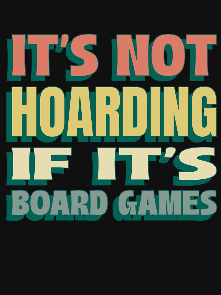 It's not hoarding if it's Board Game by Soy-el-Soil T-Shirts, Hoodie, Sweatshirt | BlankRebels.com (Image 3)