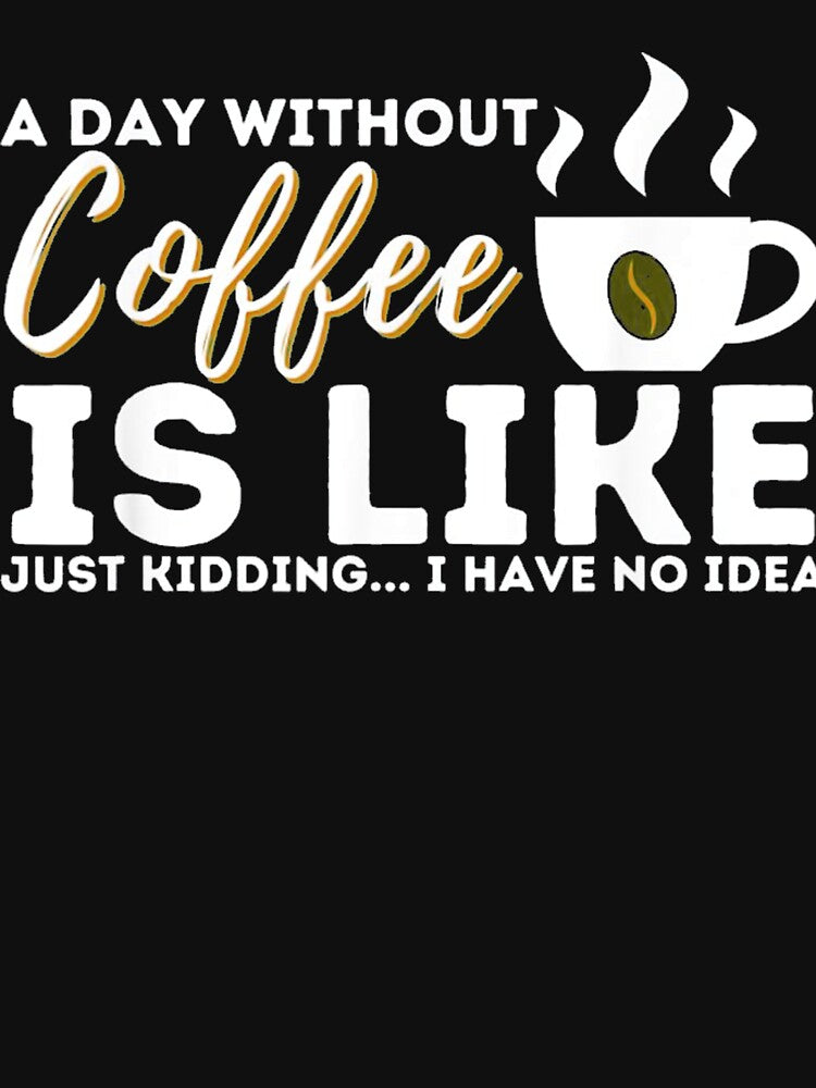A Day Without Coffee by sudothongminh T-Shirts, Hoodie, Sweatshirt | BlankRebels.com (Image 3)