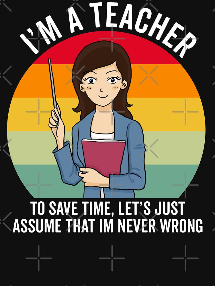 Retro Teacher Gift: I'm A Teacher To Save Time Let's Just Assume That I'm Never Wrong by AMINE  ★★★★★ T-Shirts,... (Image 3)