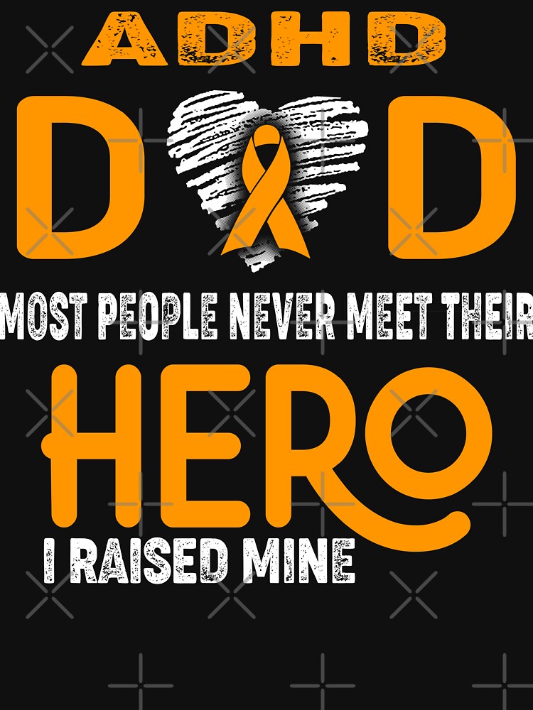 ADHD DAD Most People Never Meet Their HERO I Raised Mine by Tifrop T-Shirts, Hoodie, Sweatshirt | BlankRebels.com (Image 3)