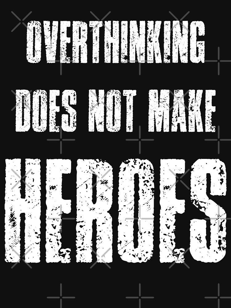 overthinking does not make heroes stop overthinking - motivational mental health by XIOMOS T-Shirts, Hoodie,... (Image 3)
