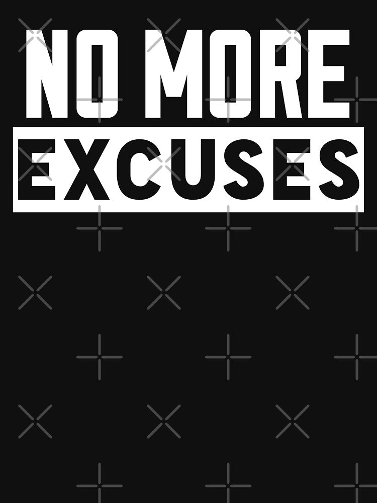 No More Excuses Motivational Quotes T-Shirts, Hoodie, Sweatshirt