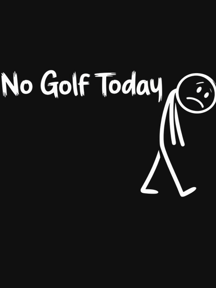 Funny Golf Lover No Golf Today by Drmbelsere T-Shirts, Hoodie, Sweatshirt | BlankRebels.com (Image 3)