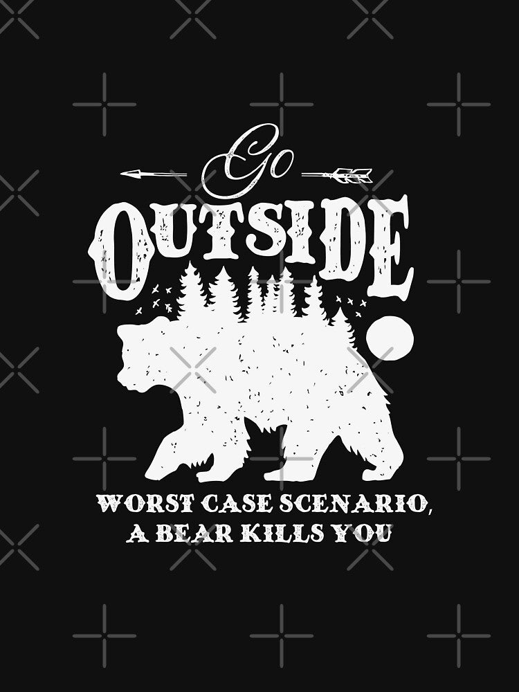 Go Outside - Worst Case Scenario, A Bear Kills You by Ninja Design Inc T-Shirts, Hoodie, Sweatshirt (Image 3)