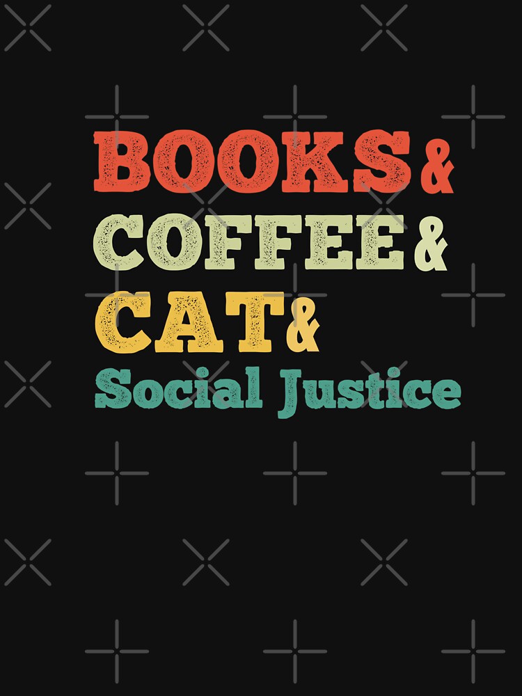books and coffee and cat and social justice by storefoxmix T-Shirts, Hoodie, Sweatshirt | BlankRebels.com (Image 3)