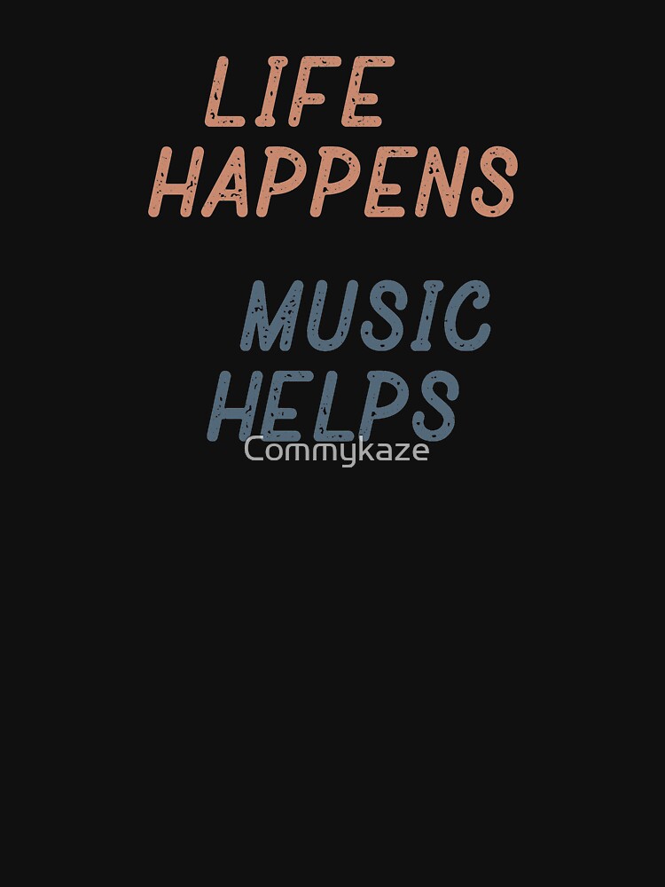 Life Happens Music Helps by Comstock Design Co.